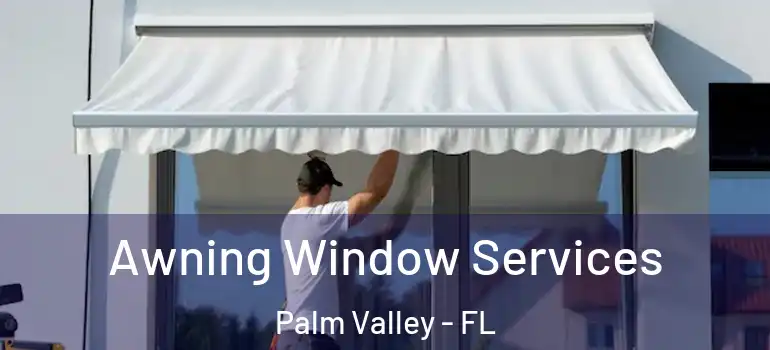  Awning Window Services Palm Valley - FL
