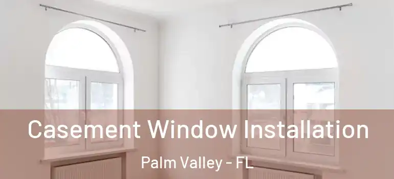  Casement Window Installation Palm Valley - FL