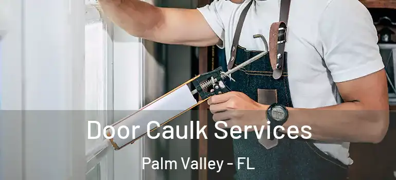  Door Caulk Services Palm Valley - FL