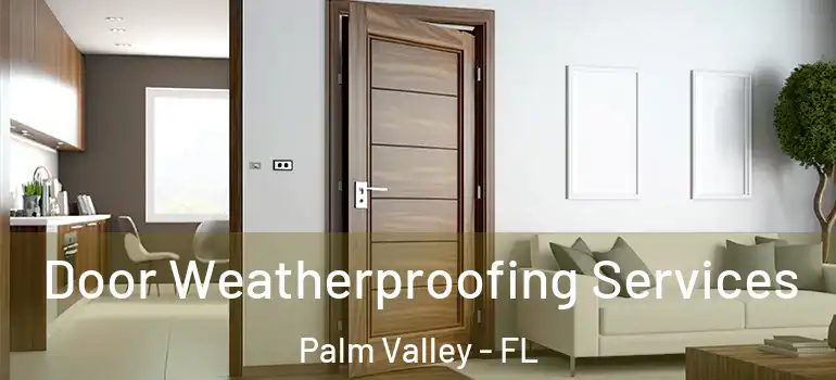  Door Weatherproofing Services Palm Valley - FL