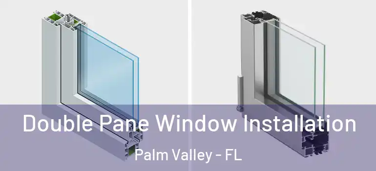  Double Pane Window Installation Palm Valley - FL