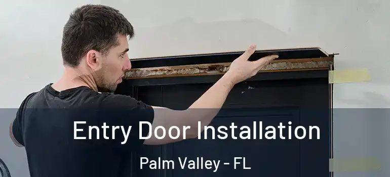  Entry Door Installation Palm Valley - FL