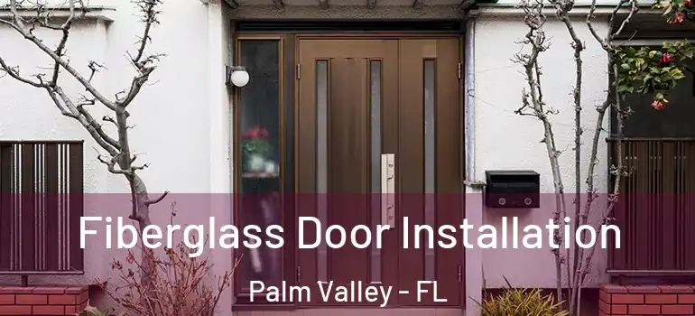  Fiberglass Door Installation Palm Valley - FL