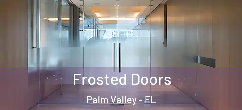  Frosted Doors Palm Valley - FL