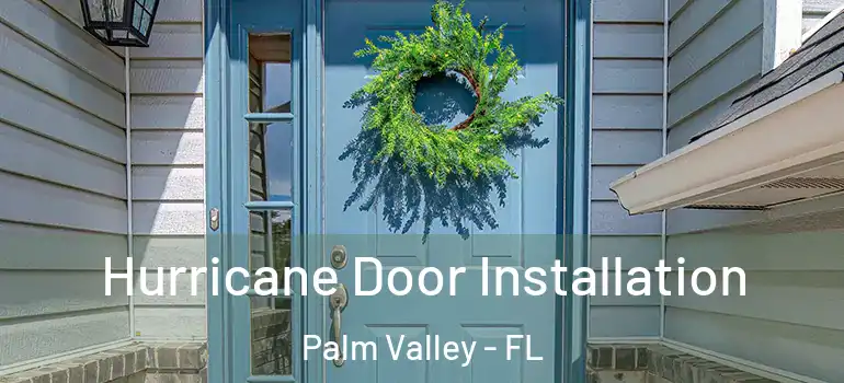  Hurricane Door Installation Palm Valley - FL