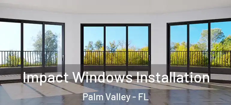  Impact Windows Installation Palm Valley - FL