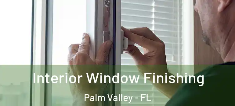  Interior Window Finishing Palm Valley - FL