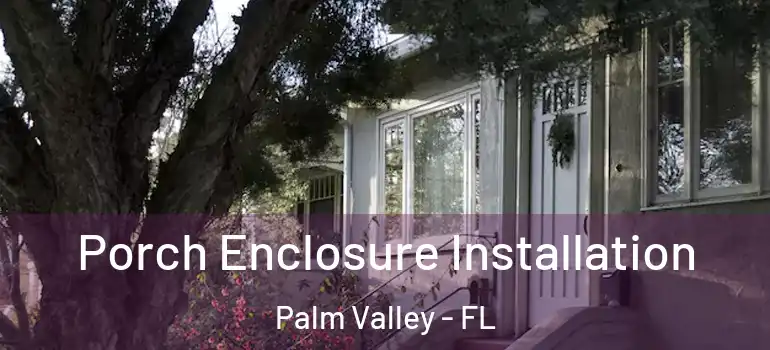  Porch Enclosure Installation Palm Valley - FL