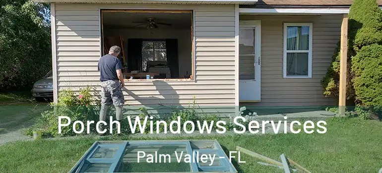  Porch Windows Services Palm Valley - FL
