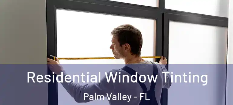  Residential Window Tinting Palm Valley - FL