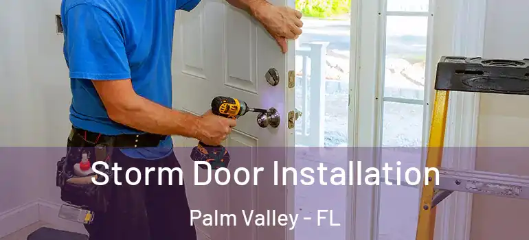  Storm Door Installation Palm Valley - FL