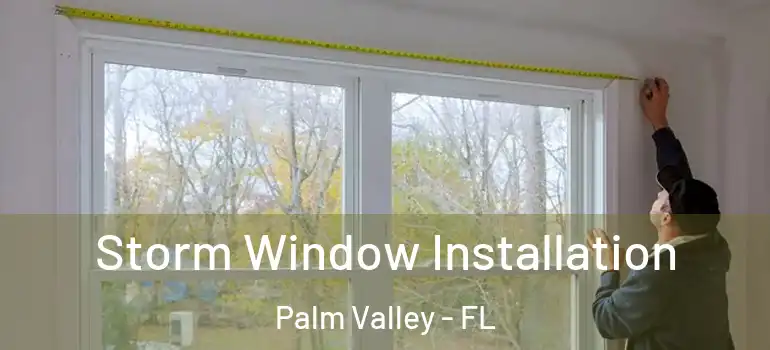  Storm Window Installation Palm Valley - FL