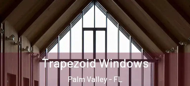  Trapezoid Windows Palm Valley - FL