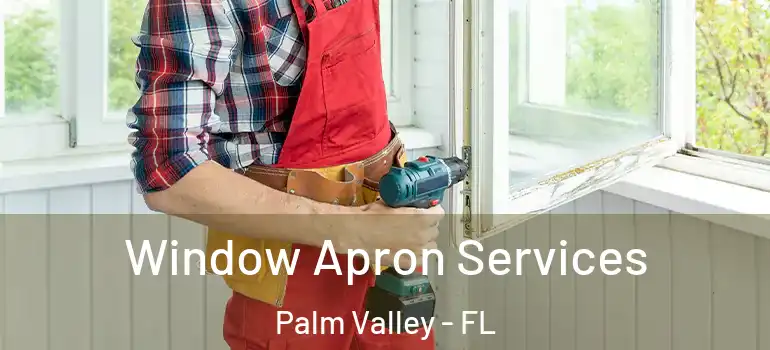  Window Apron Services Palm Valley - FL