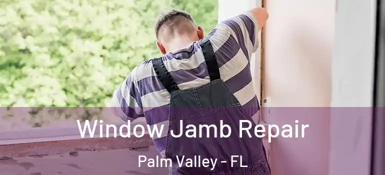  Window Jamb Repair Palm Valley - FL
